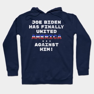 Joe Biden Has Finally United America ... Against Him Funny Hoodie